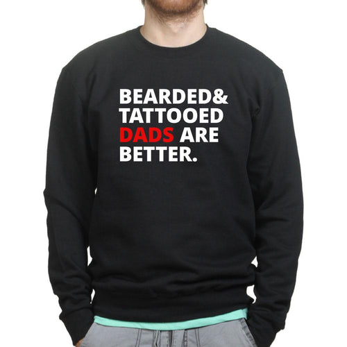 Bearded and Tattooed Dad Are Better Sweatshirt
