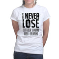 I Never Lose Ladies T-shirt