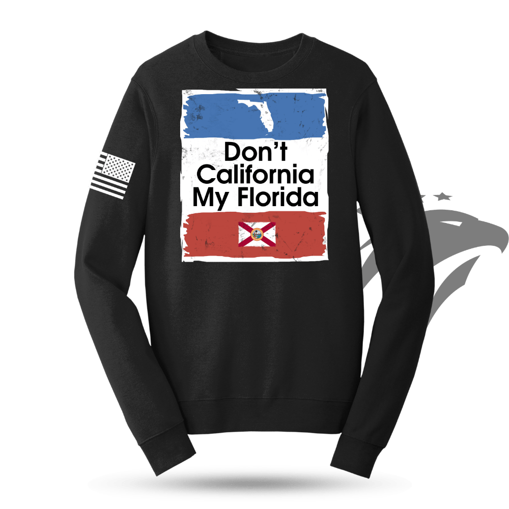 Don't California My Florida Sweatshirt