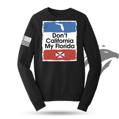 Don't California My Florida Sweatshirt