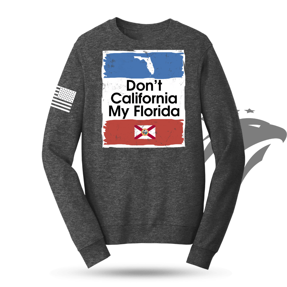 Don't California My Florida Sweatshirt