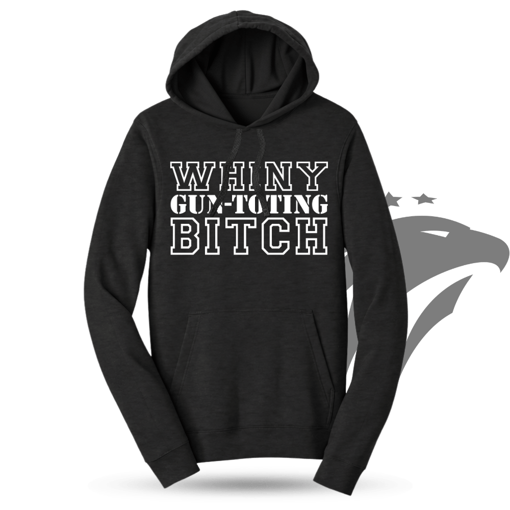 Whiny Gun Toting Bitch Hoodie