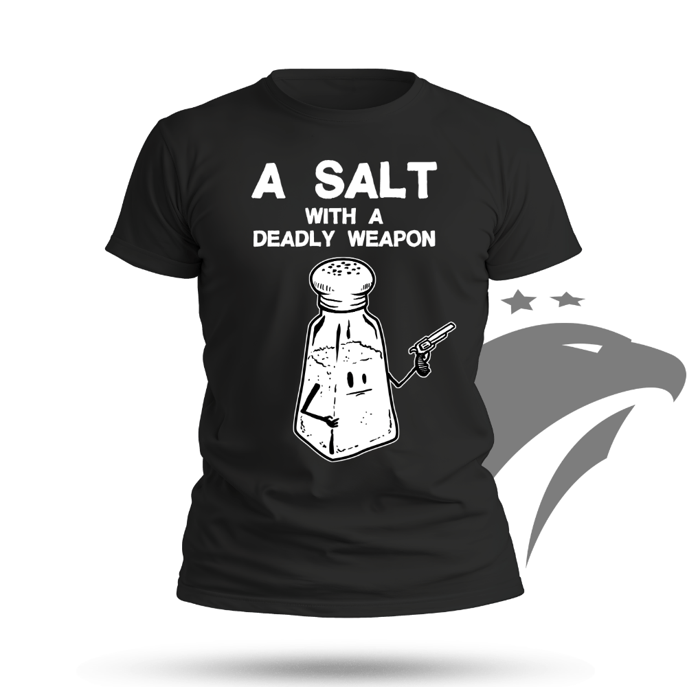 A Salt With A Deadly Weapon T-shirt