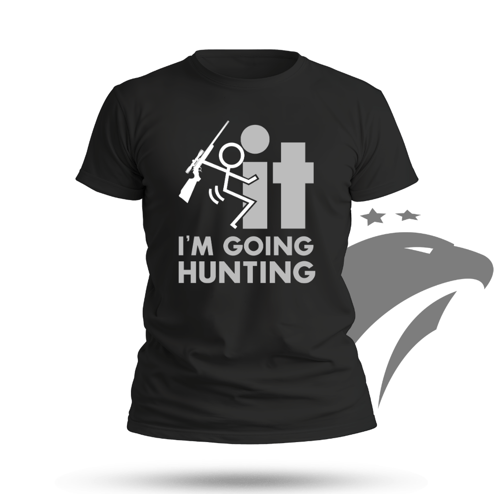 F*CK It - I'm Going Hunting T-shirt