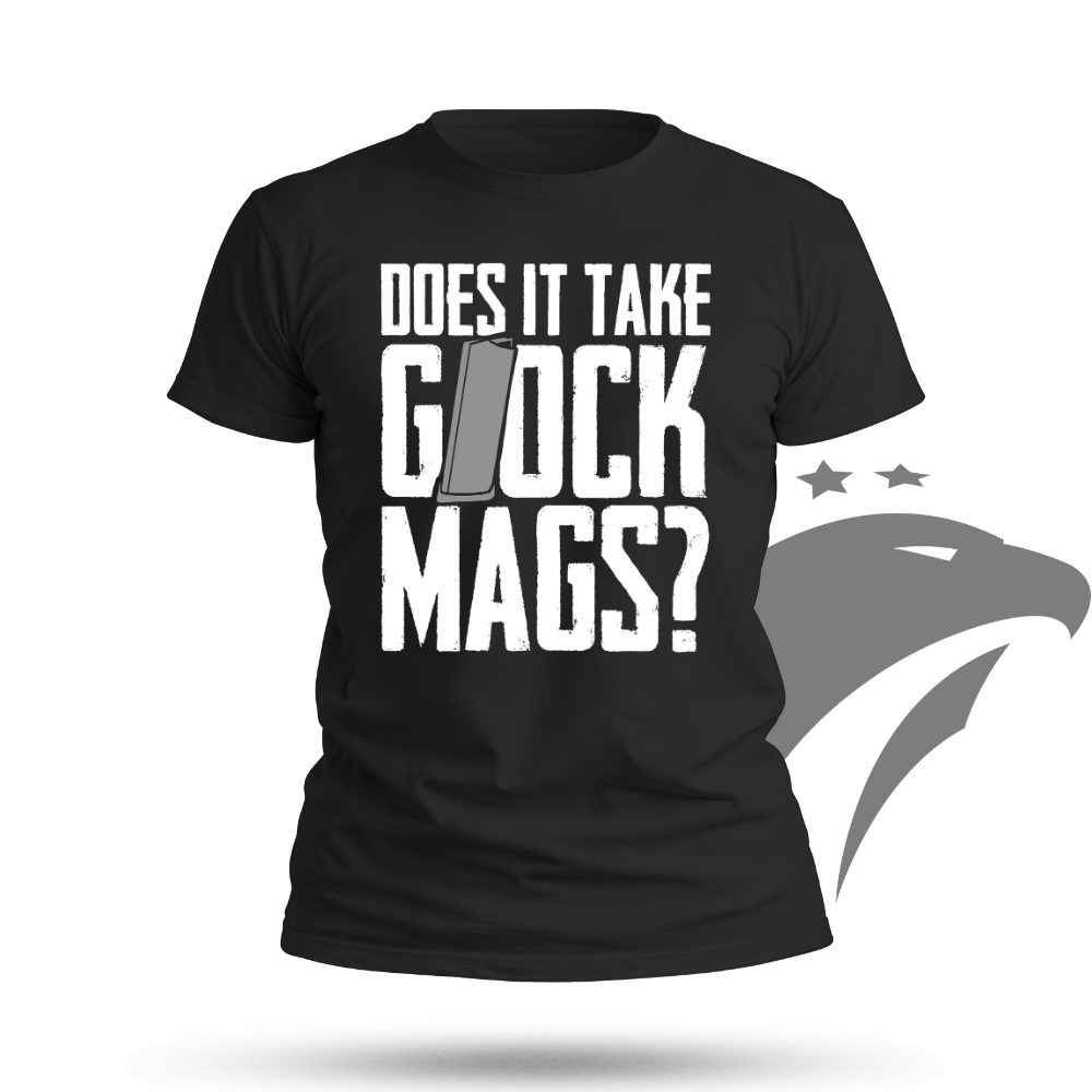 Does It Take Glock Mags T-shirt