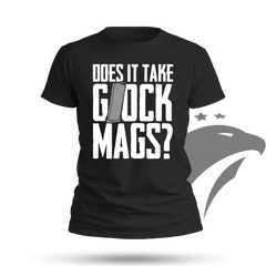 Does It Take Glock Mags T-shirt