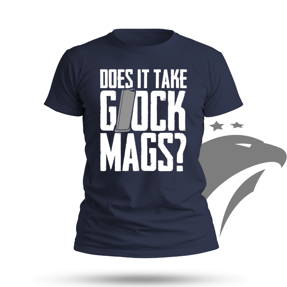 Does It Take Glock Mags T-shirt