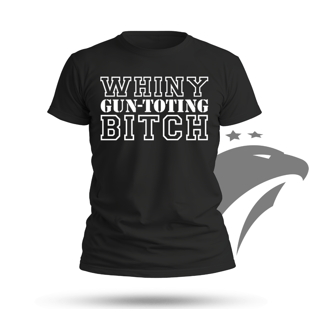 TYM Whiny Gun-Toting Bitch T-shirt