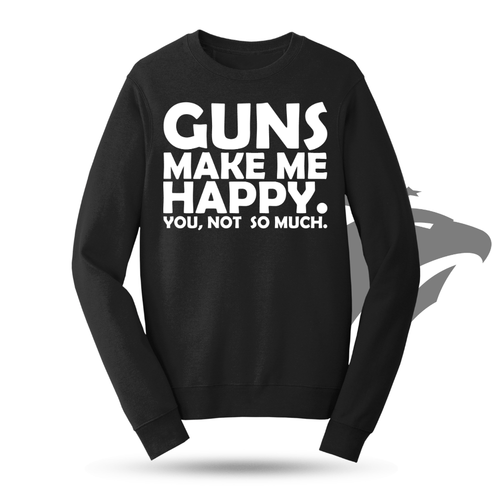 Guns Make Me Happy Sweatshirt