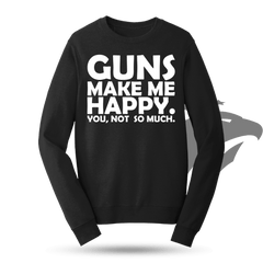 Guns Make Me Happy Sweatshirt