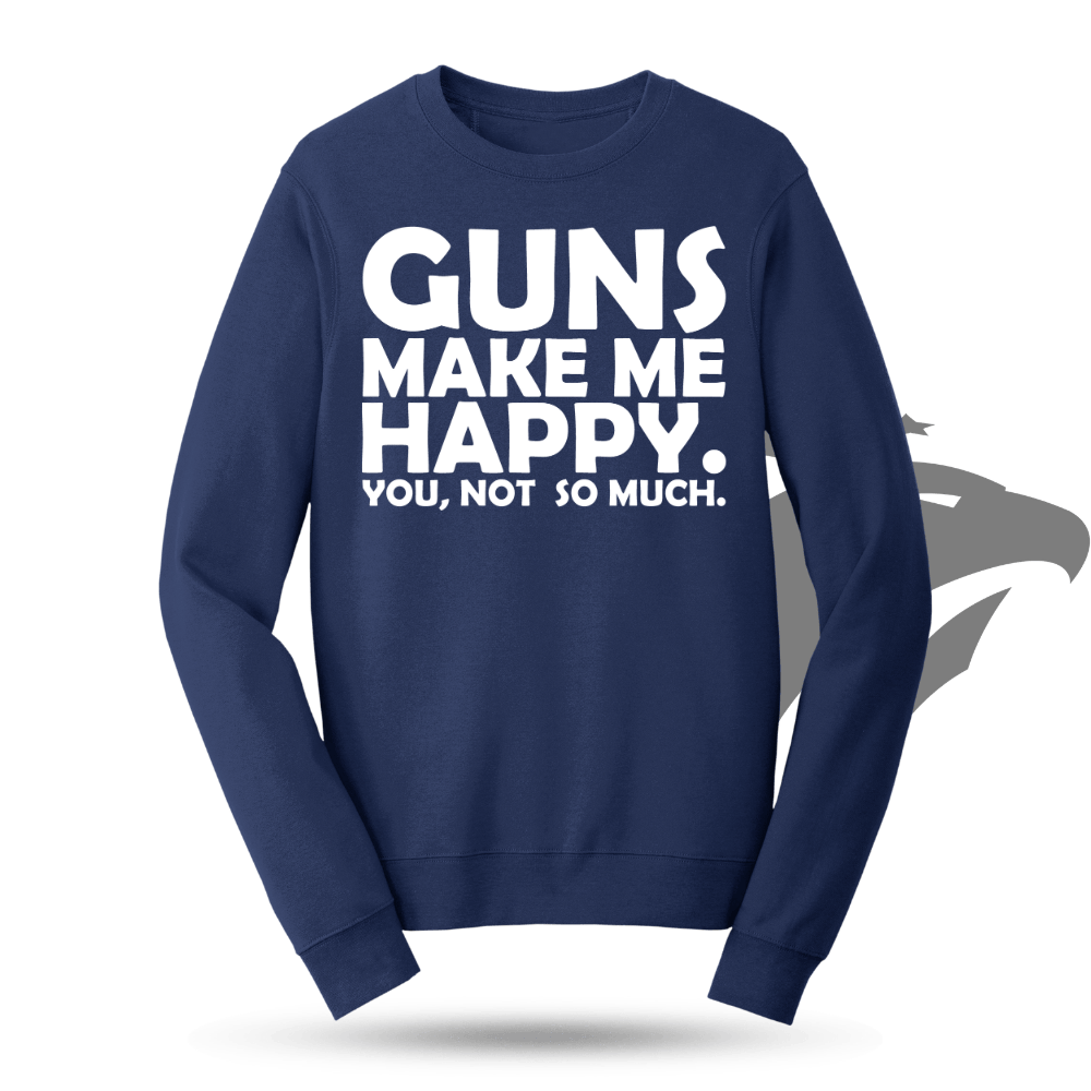 Guns Make Me Happy Sweatshirt