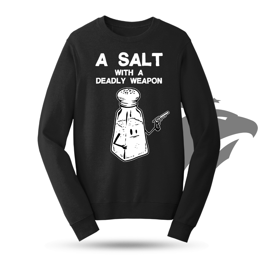 A Salt With A Deadly Weapon Sweatshirt