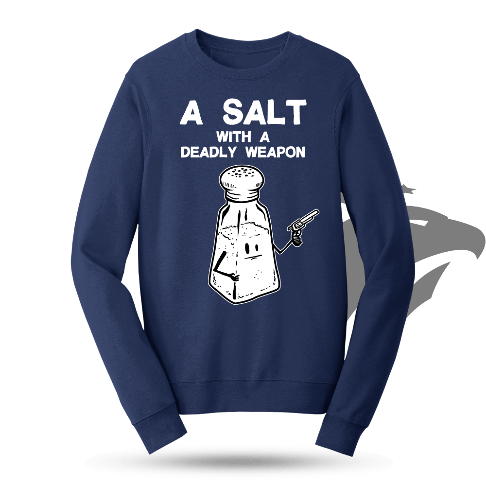 A Salt With A Deadly Weapon Sweatshirt