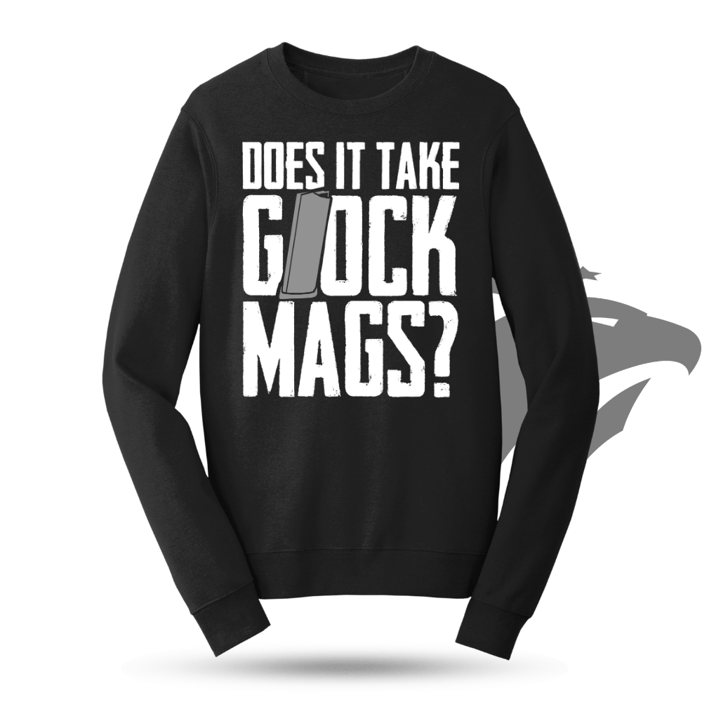 Does It Take Glock Mags Sweatshirt