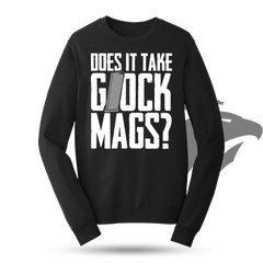 Does It Take Glock Mags Sweatshirt