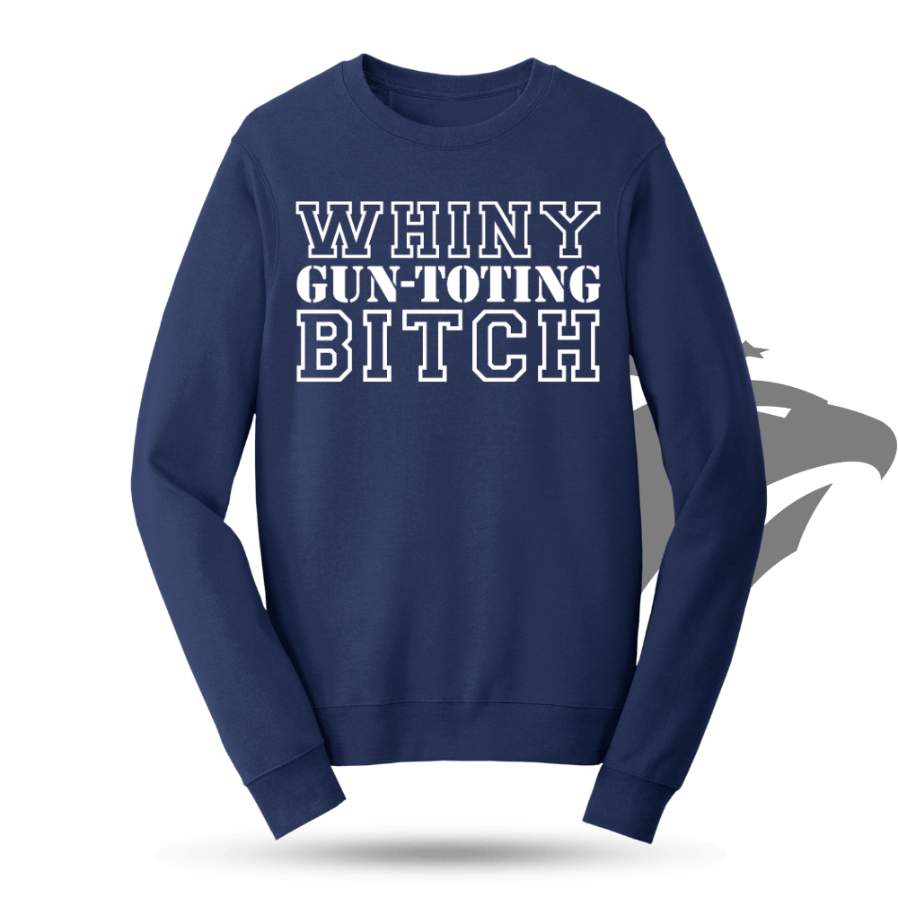 Whiny Gun Toting Bitch Sweatshirt
