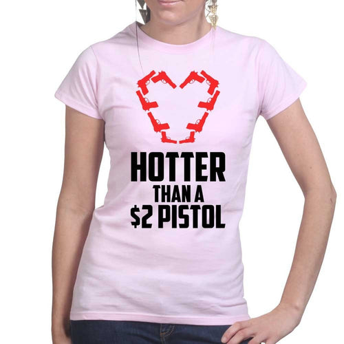 Hotter Than A $2 Pistol Ladies T-shirt