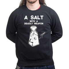 A Salt With A Deadly Weapon Sweatshirt