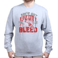 Unisex Ain't Got Time To Bleed Sweatshirt