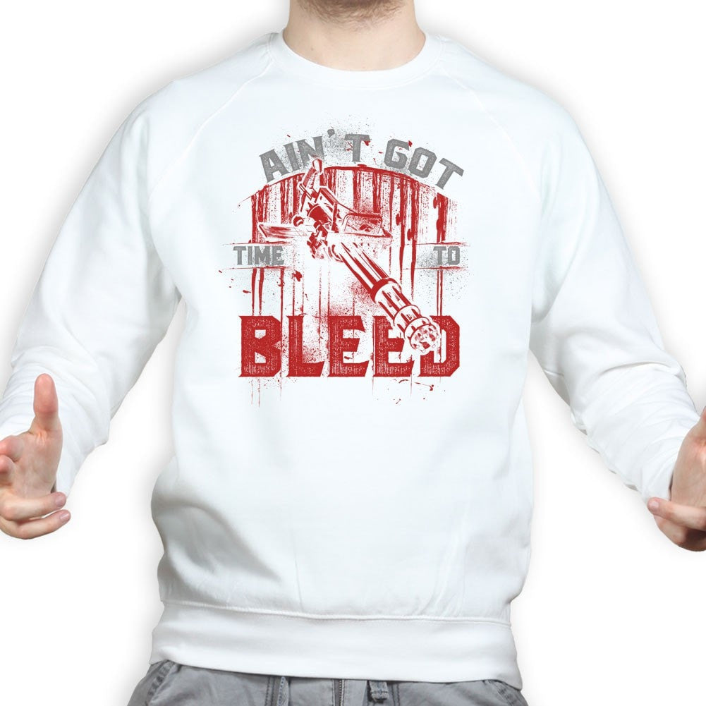 Unisex Ain't Got Time To Bleed Sweatshirt