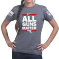 All Guns Matter Ladies T-shirt