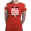 All Guns Matter Ladies T-shirt