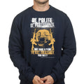 Unisex Be Polite & Kill Everyone Sweatshirt