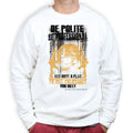 Unisex Be Polite & Kill Everyone Sweatshirt