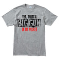 Men's Big Gun in My Pocket T-shirt