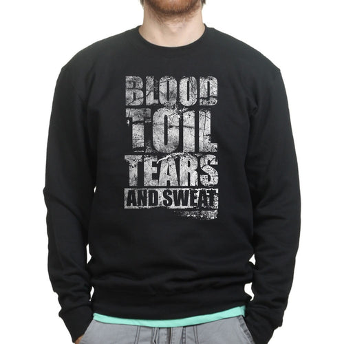 Blood Toil Tears & Sweat Sweatshirt