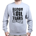 Blood Toil Tears & Sweat Sweatshirt