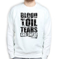Blood Toil Tears & Sweat Sweatshirt