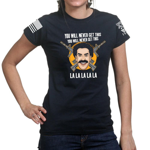 Ladies You Will Never Get This T-shirt
