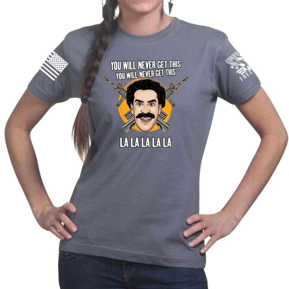 Ladies You Will Never Get This T-shirt