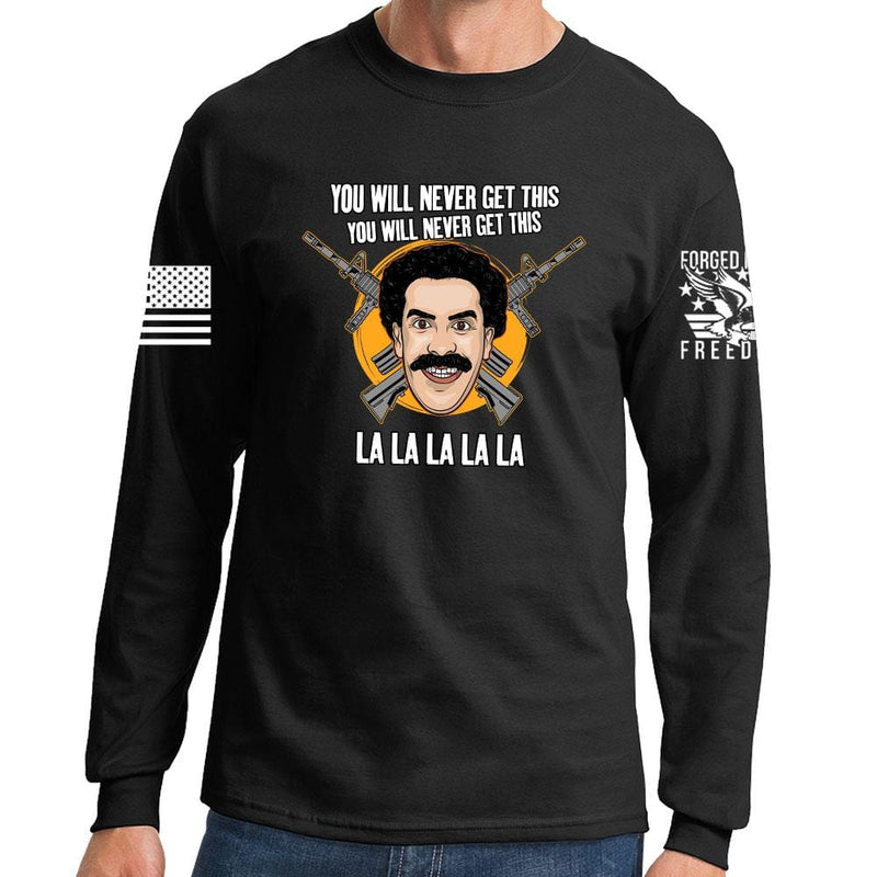 You Will Never Get This Long Sleeve T-shirt