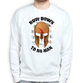 Bow Down To No Man Sweatshirt