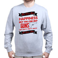 Money Can't Buy Happiness But It Can Buy Guns Sweatshirt