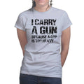 I Carry A Gun Ladies T-shirt