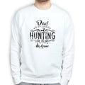 Dad Is My Name Hunting Is My Game Sweatshirt