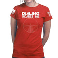 Dialing Scares Me Ladies T-shirt