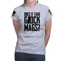 Does It Take Glock Mags Ladies T-shirt