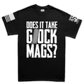 Does It Take Glock Mags Mens T-shirt