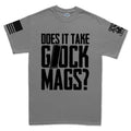 Does It Take Glock Mags Mens T-shirt