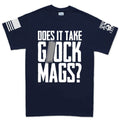 Does It Take Glock Mags Mens T-shirt