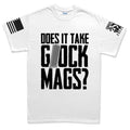 Does It Take Glock Mags Mens T-shirt