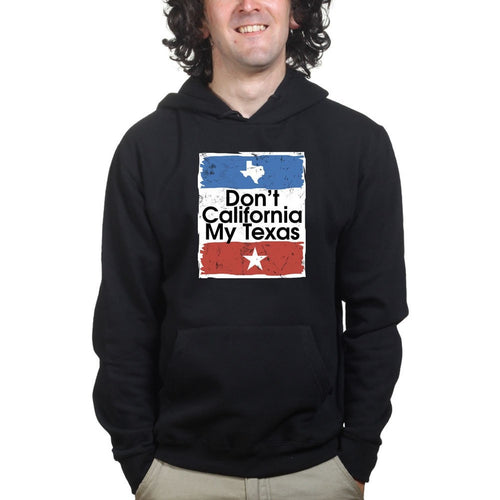 Don't California My Texas Mens Hoodie