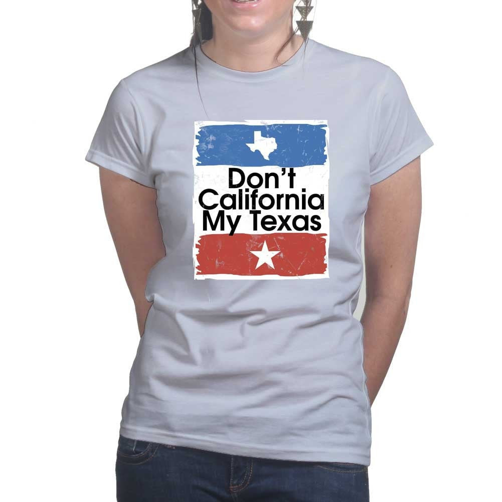 Don't California My Texas Ladies T-shirt