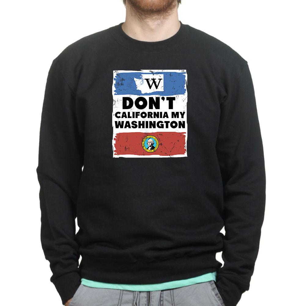 Unisex Don't California My Washington Sweatshirt