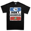Don't California My Washington T-shirt