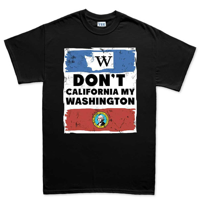 Don't California My Washington T-shirt